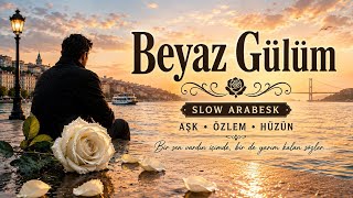 Beyaz Gülüm 🌹 Duygusal Slow Arabesk Şarkı Aşk, Özlem Ve Hüzün
