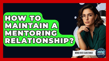 How To Maintain A Mentoring Relationship? - Mind Over Substance