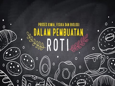 PROSES KIMIA, FISIKA DAN BIOLOGI PADA PEMBUATAN ROTI