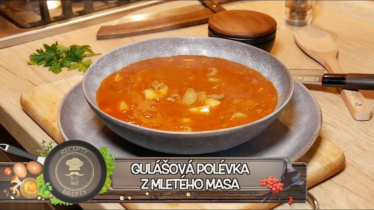 NEJLEPŠÍ GULÁŠOVÁ POLÉVKA Z MLETÉHO MASA! Polévková královna je zpátky! Klasika Českých kuchyní!