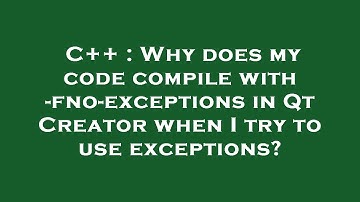 C++ : Why does my code compile with -fno-exceptions in Qt Creator when I try to use exceptions?