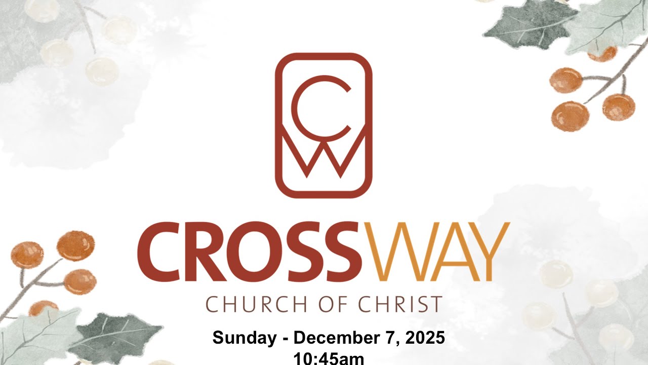 Crossway Church of Christ - Service 12/7/2025 - YouTube