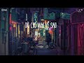 Nhạc Chill TikTok - Đường Tôi Chở Em Về, Cô Ấy Nói - Nhạc Lofi Buồn Hot Nhất Hiện Nay