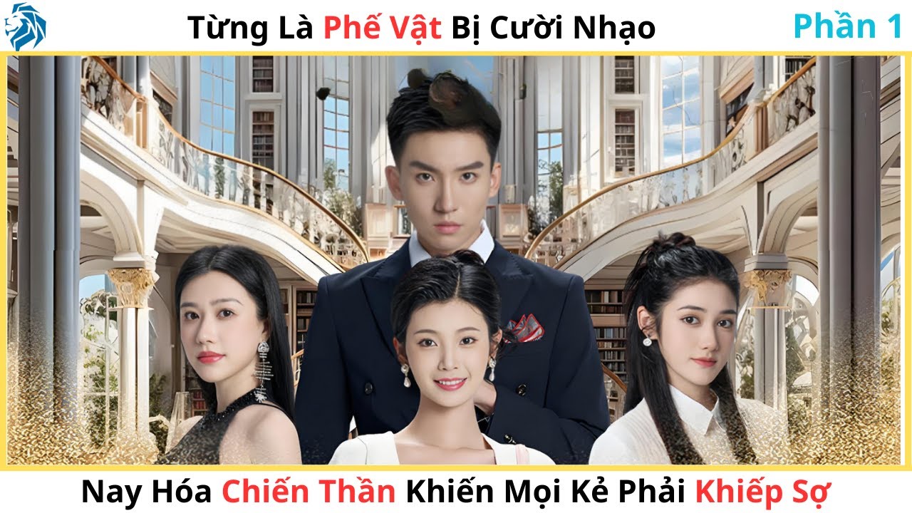 [Lồng Tiếng] (P1) Từng Là Phế Vật Bị Cười Nhạo, Nay Hóa Chiến Thần Khiến Mọi Kẻ Phải Khiếp Sợ!