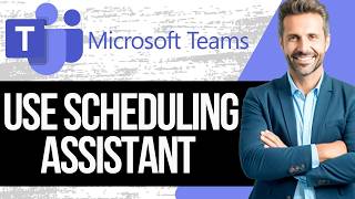 How to Use Scheduling Assistant in MS Teams