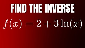 Find the Inverse of the Logarithmic Function f(x) = 2 + 3ln(x)