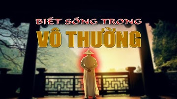 Nếu Điều Phục Được TÂM thì Thoát Khỏi KHỔ ĐAU – MÊ LẦM từ Muôn Kiếp | Biết Sống Trong Vô Thường