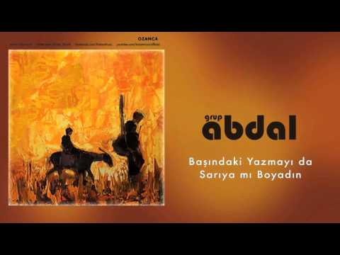 Grup Abdal - Başındaki Yazmayı da Sarıya mı Boyadın [ Ozanca © 2013 Kalan Müzik ]