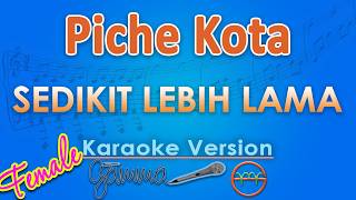 Piche Kota - Sedikit Lebih Lama FEMALE (Karaoke) | GMusic