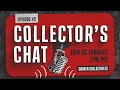 Collectors chat ep 2