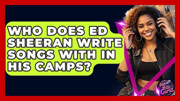Who Does Ed Sheeran Write Songs With In His Camps? - Pop Music Gurus