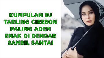 KUMPULAN DJ TARLING CIREBON PILIHAN PALING ADEM ENAK DI DENGAR SAMBIL SANTAI