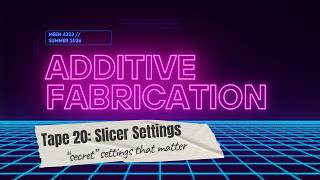 MEEN 4323 Summer 2026: Secret Slicer Settings that Matter