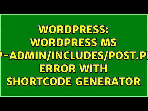 Wordpress: WordPress MS wp-admin/includes/post.php error with shortcode generator (2 Solutions!!)