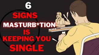 6 Signs Masturbation is Keeping you Single and unmarried