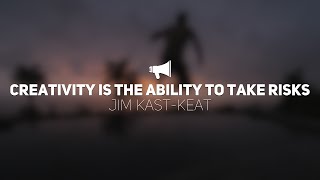Creativity Is The Ability To Take Risks
