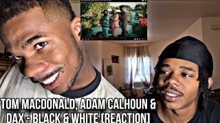 WHO IS HE?? | Tom MacDonald, Adam Calhoun \& Dax - Black \& White [REACTION]