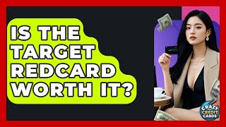 Is The Target RedCard Worth It? - Crazy About Credit Cards