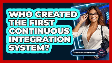 Who Created The First Continuous Integration System? - Emerging Tech Insider