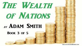 The Wealth of Nations by Adam Smith - BOOK 3 of 5 - FULL Audio Book