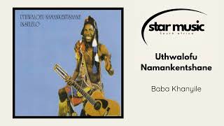 Uthwalofu Namankentshane  Baba Khanyile   