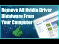 Remove All Nvidia Driver Bloatware From Your Computer