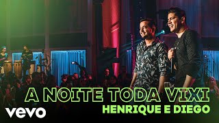 Video thumbnail of "Henrique & Diego - A Noite Toda Vixi (Ao Vivo)"