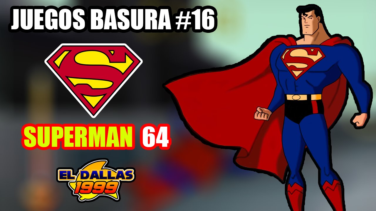 JUEGOS BASURA: Superman 64 (Nintendo 64) - Loquendo