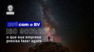 Café com o BV | ISO 9001:2026: o que sua empresa precisa fazer agora