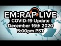 EM:RAP Live: COVID-19 Update | December 16, 2020 5pm PST