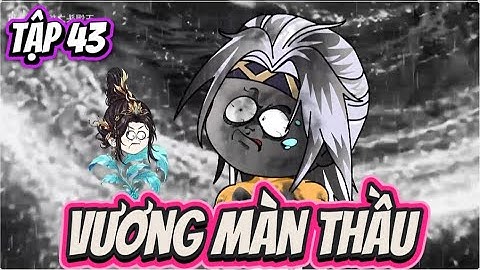 TẬP 43 : ĐỆ NHẤT VÔ SỈ VƯƠNG MÀN THẦU - PHẾ VẬT XUYÊN KHÔNG TU TIÊN | Quin Sub #xuyênkhông #tutien