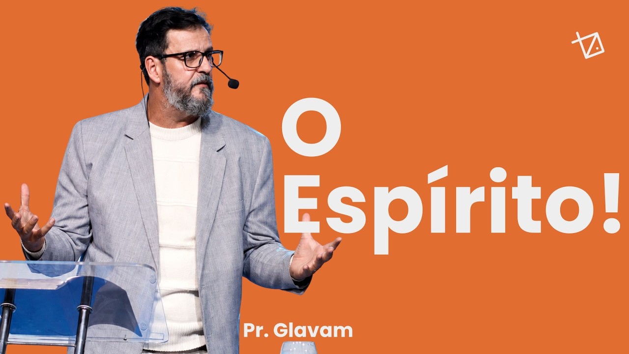 O Espírito - Pr. Glavam