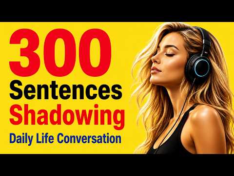 300 English Sentences for Daily Life Conversation | Shadowing Practice A1-B2