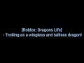 [Roblox: Dragons Life] - Trolling as a wingless and tailless dragon!