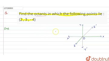 Find the octantsin which the following points lie :(2 , 3 , - 4)  | 12 | INTRODUCTION TO THREE-D...
