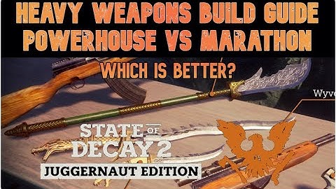 State of Decay 2 - "Best Build Guide" | Heavy Weapons Marathon vs Powerhouse which is better?