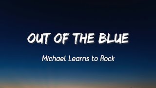 Video thumbnail of "Out Of The Blue - Michael Learns To Rock  (Lyrics)"