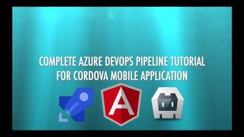 Azure Devops build and release Pipeline for Angular based Cordova iOS and Android application