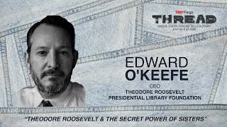 Theodore Roosevelt & The Secret Power Of Sisters Ed Okeefe Tedxfargo