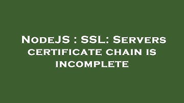 NodeJS : SSL: Servers certificate chain is incomplete