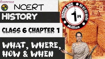 NCERT Class 6 History Chapter 1: What, Where, How & When? | English | CBSE (Dr. Manishika)