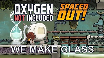 We Make GLASS in Oxygen Not Included - Ep 20