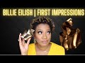 Billie Eilish | First Impressions 👍🏾👎🏾