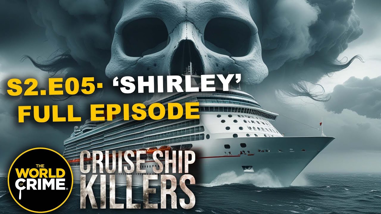 Cruise Ship Killers - SE02 - E05 - SHIRLEY - TRUE CRIME EPISODE