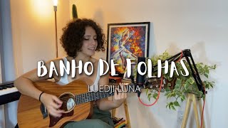 BANHO DE FOLHAS - Luedji Luna (Cover de AMARINA)