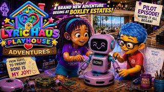 They Built a Robot! 🤖 | Lyric Haus Playhouse Adventures | Pilot Episode