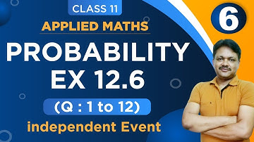 INDEPENDENT EVENT Ex-12.6(Q1-Q12) || Lecture- 6 | Probability Ch-12 | Class- 11 Applied Maths