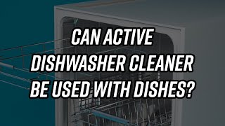 Can Active Dishwasher Cleaner Be Used With Dishes? screenshot 5