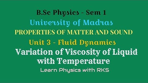 Variation of Viscosity with Temperature/B.Sc Physics/Univ. of Madras/Sem 1/Unit 3/Fluid Dynamics
