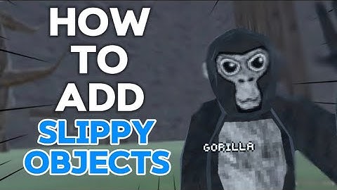 How to add slippy objects to your gorilla tag fan game (tested!)